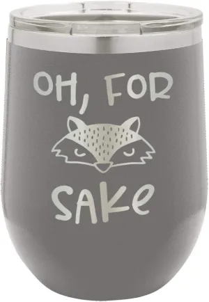 OH FOR FOX SAKE Gray 12 oz Stemless Wine Glass With Lid | Custom Engraved With Funny Quotes and Sayings | Stainless Steel Wine Tumbler | OnlyGifts.com