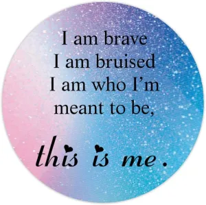 Round Label Stickers 4 Inch I Am Brave I Am Bruised This is Me The Greatest Showman Sticker Quotes Stickers Gift Tags Decor for Laptop Envelopes Seals Water Bottle Card Box Gift Bags 30 Pcs