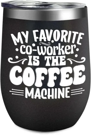 Tumbler My favorite co-worker is the coffee machine Tumbler Insulated Stainless Tumbler with Lids and Straws funny Gift for Women for Home