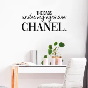 Vinyl Wall Art Decal - The Bags Under My Eyes are Chanel - 15" x 34" - Sarcastic Motivational Optimistic Funny Quote Sticker for Women Bedroom Closet Girls Room Office Boutique Feminine Decor (Black)